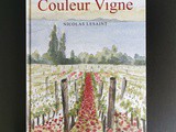 Couleur Vigne : quand le poète du vignoble, Nicolas Lesaint, humanise en bd le labeur de vigneron