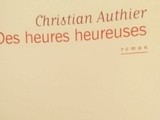 Des heures heureuses – Roman de Christian Authier