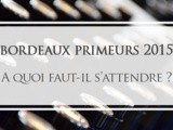 Bordeaux Primeurs 2015 : à quoi faut-il s’attendre